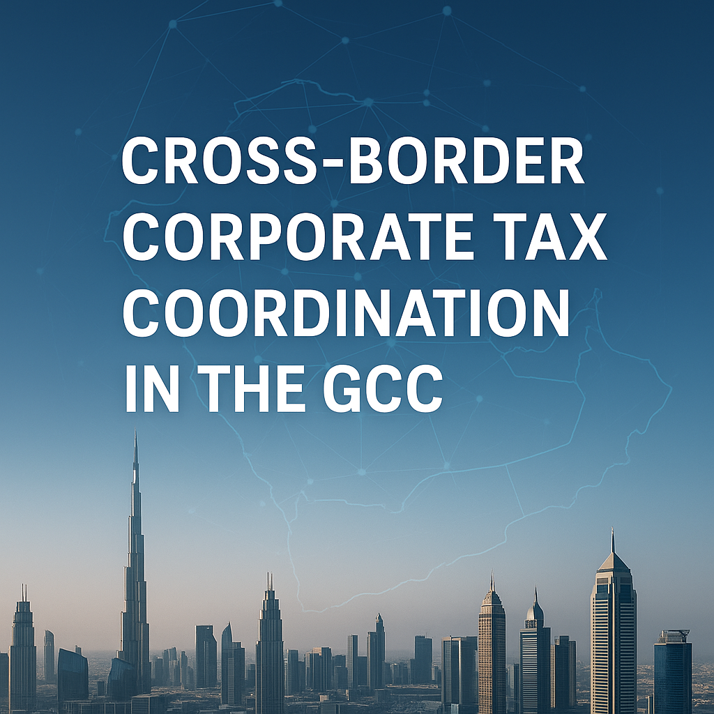 cross-border-corporate-tax-coordination-in-the-gcc-from-fragmentation-to-framework